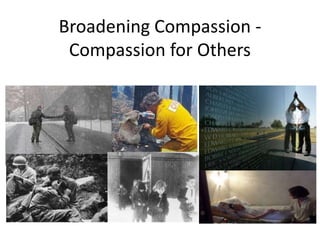 Broadening Compassion -
Compassion for Others
 