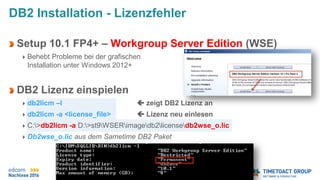 Seite 49
DB2 Installation - Lizenzfehler
Setup 10.1 FP4+ – Workgroup Server Edition (WSE)
Behebt Probleme bei der grafischen
Installation unter Windows 2012+
DB2 Lizenz einspielen
db2licm –l  zeigt DB2 Lizenz an
db2licm -a <license_file>  Lizenz neu einlesen
C:>db2licm -a D:>st9WSERimagedb2licensedb2wse_o.lic
Db2wse_o.lic aus dem Sametime DB2 Paket
 