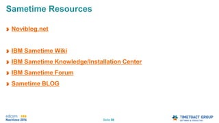 Seite 58
Sametime Resources
Noviblog.net
IBM Sametime Wiki
IBM Sametime Knowledge/Installation Center
IBM Sametime Forum
Sametime BLOG
 