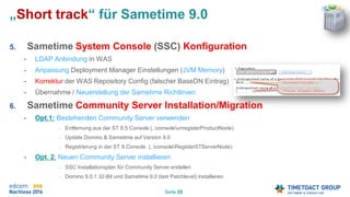 Seite 35
„Short track“ für Sametime 9.0
5. Sametime System Console (SSC) Konfiguration
• LDAP Anbindung in WAS
• Anpassung...