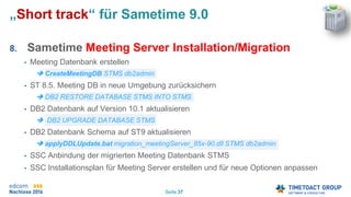 Seite 37
„Short track“ für Sametime 9.0
8. Sametime Meeting Server Installation/Migration
• Meeting Datenbank erstellen
 ...