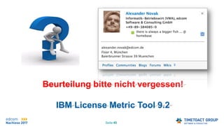 Seite 45
Beurteilung bitte nicht vergessen!
IBM License Metric Tool 9.2
 