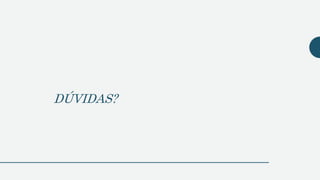 DÚVIDAS?
 
