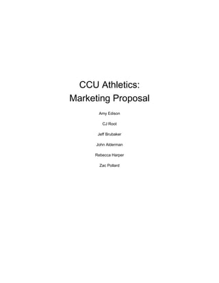 CCU Athletics:
Marketing Proposal
Amy Edison
CJ Root
Jeff Brubaker
John Alderman
Rebecca Harper
Zac Pollard
 