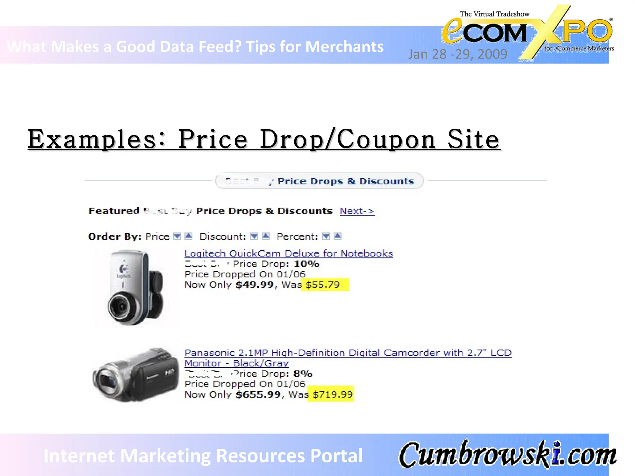 Examples: Price Drop/Coupon Site What Makes a Good Data Feed? Tips for Merchants Jan 28 -29, 2009 Internet Marketing Resources Portal 