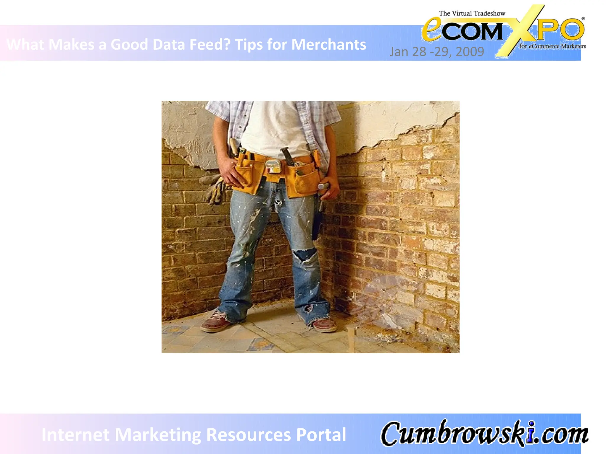 What Makes a Good Data Feed? Tips for Merchants Jan 28 -29, 2009 Internet Marketing Resources Portal 