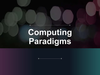 Computing
Paradigms
 