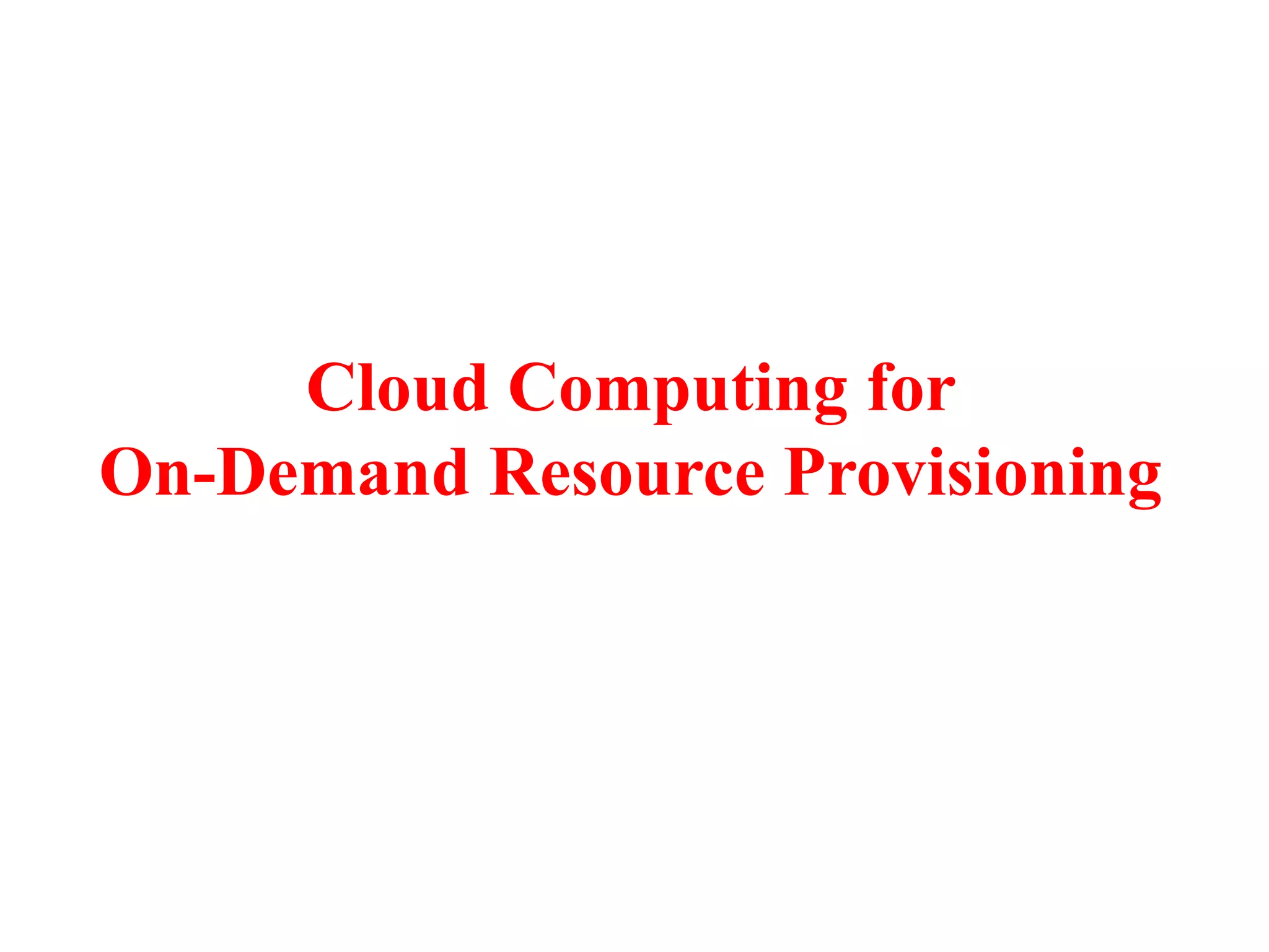 Cloud Computing for
On-Demand Resource Provisioning
 