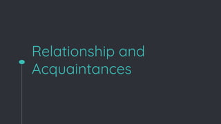 Relationship and
Acquaintances
 