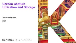 Carbon Capture
Utilization and Storage
Towards Net-Zero
2021
 