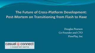 Douglas Pearson
Co-Founder and CTO
FlowPlay, Inc
 