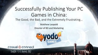 Successfully Publishing Your PC
Games in China:
The Good, the Bad, and the Extremely Frustrating…
Matthew Leopold
Director of BD and Marketing
 