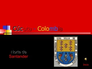 Cúc uta   -  Colo mb ia Norte de  Santander Inicio 