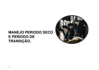 89
MANEJO PERIODO SECO
E PERIODO DE
TRANSIÇÃO.
 