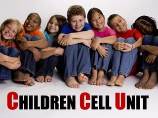 CHILDREN CELL UNIT
 