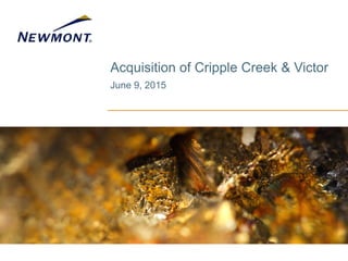 Acquisition of Cripple Creek & Victor
June 9, 2015
 