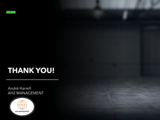 THANK YOU!
André Harrell
AH2 MANAGEMENT
 
