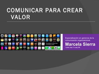 [object Object],Especialización en gerencia de la comunicación organizacional. Marcela Sierra 1 parte, pag 17 a pag 196. 