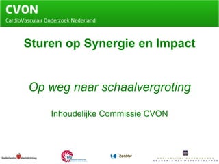 Sturen op Synergie en Impact Op weg naar schaalvergroting Inhoudelijke Commissie CVON 