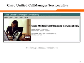 226226226
Cisco Unified CallManager Serviceability
http://ip_address/ccmservice
 