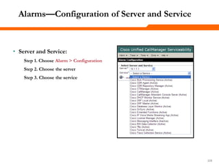 228228228
Alarms—Configuration of Server and Service
• Server and Service:
Step 1. Choose Alarm > Configuration
Step 2. Choose the server
Step 3. Choose the service
 