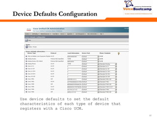 575757
Device Defaults Configuration
Use device defaults to set the default
characteristics of each type of device that
registers with a Cisco UCM.
 