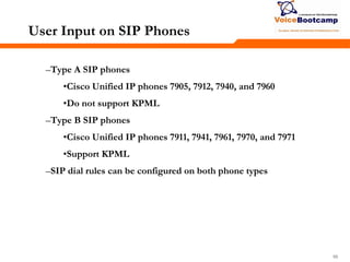 989898
User Input on SIP Phones
–Type A SIP phones
•Cisco Unified IP phones 7905, 7912, 7940, and 7960
•Do not support KPML
–Type B SIP phones
•Cisco Unified IP phones 7911, 7941, 7961, 7970, and 7971
•Support KPML
–SIP dial rules can be configured on both phone types
 