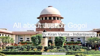 Kiran Varma - Indianlawinfo
All about Justice Gogoi
By Kiran Varma - Indianlawinfo
 