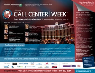 New Master Class for
                                                                                                                                                              Mature Call Centers
                                                   Presents the only call center event supported by the
                                                   Call Center Excellence awards…                                                                                       See page 5 for details…




                                                                                                                                                     Learn from these
                                                                                                                                                     Leading Innovators:
                                                                                                                                                     Best Buy                        NEW
                        Turn Adversity into Advantage |                                                                                              08 Fortune Blue Ribbon Company; ’08
                                                                                                June 14-18, 2009 Bellagio, Las Vegas, NV             BusinessWeek The 50 Best Performers
                                                                                                                                                     CVS Caremark
Featured Speakers for 2009: All New                                                                                                                  Winner IQPC’s ‘08 Excellence Award-
                                                                                                                                                     Best in Class Call Center (over 200 staff)
                                                                                                                                                     ‘08 Fortune Blue Ribbon Company
           Patrick Ramsey                                   Nancy Valla
           Chief Operating Officer                          Vice President of Service Operations
                                                                                                                                                     eHarmony                       New
           Multimedia Games                                 CIGNA Voluntary
                                                                                                                                                     ‘08 Gartner & 1to1 Customer Awards
                                                            ’08 US N&W Report and NCQA- ranked a
                                                                                                                                                     Windstream Communications New
           Todd Davis                                       Top Commercial Health Plan
                                                                                                                                                     ‘08 BusinessWeek The Customer Service
           CEO
                                                                                                                                                     Elite
           LifeLock                                         Om Kundu
                                                            First Vice President
           ’09 Arizona Business Leadership Award
                                                                                                                                                     Healthnet
                                                            SunTrust Banks, Inc.
                                                                                                                                                     Fortune 500
           Michele Rowan                                    ’08 Barlow Monarch Innovation Award
                                                                                                                                                     Perot Systems                 New
           Vice President of Performance
                                                                                                                                                     ’08 Fortune Most Admired Companies
           Management                                       Dennis Bianchi
           Hilton Reservations and                          Senior Vice President
                                                                                                                                                     Bath and Body Works
           Customer Care                                    Horace Mann Insurance
                                                                                                                                                     Winner IQPC’s 2007 Excellence Award –
           #2 InfoWeek’s ’08 Top 250 Innovators             Winner IQPC’s 2008 Excellence Award -
                                                                                                                                                     Best Call Center Leader
                                                            Best Use of Voice of the Customer
                                                                                                                                                     Baylor Healthcare                  New
    Top Reasons to Attend:                                                                                                                           ’08 InformationWeek’s 250 Top
                                                                                                                                                     Innovators (ranked 16); ’06-’08 Dallas
                                                                                                                                                     Business Journal Best Place to Work
Call Center Week addresses the most pressing challenges and                             Leveraging technology to improve efficiencies and reduce
                                                                                    •
                                                                                                                                                     SecureAlert                         New
opportunities seen in decades. The event’s agenda and activities                        operational costs
                                                                                                                                                     Patented first emergency device
feature an acute focus on:                                                              Growing revenue-generating capabilities of contact centers
                                                                                    •                                                                combining GPS and cellular
    Best practices and innovative ways to reduce operational costs
•
                                                                                                                                                     Access Business Group,
                                                                                        Managing up, across, and down the organization in
                                                                                    •
                                                                                                                                                     Division of Alticor                 New
    Best practices from Call Center Excellence Awards winners                           turbulent times
•
                                                                                                                                                     The Direct Selling Association Vision
                                                                                                                                                     for Tomorrow
                                                                                                                                                     Award                           clude:
                                                                                                                                                                        Site Tours in
Learn from those who have thrived in economic challenges before! Call Center Week features experienced speakers and ground-breaking case
                                                                                                                                                     And more!
studies, 10+ hours of peer to peer networking and countless Q&A opportunities with the speaker faculty. See inside for more details….                                                  Fortune
                                                                                                                                                                        Zappos.com
                                                                                                                                                                                      mpany to
                                                                                                                                                                         2009 Best Co
                                                                                                                                                                         Work For
Major Sponsors:                                                                                                                   Media Partners:
                                                                                                                                                                                          ma
                                                                                                                                                                         Williams-Sono
                                                                                                                                                                                     cellence
                                                                                                                                                                         e-tailing Ex



                                                                                                                                                     Get the most value with our
Register today: Visit us at www.callcenterweek.com or call 1-800-882-8684




                                                                                                                                                                                            ▲
                                                                                                                                                                                            ▲
                                                                                                                                                     all access pricing (See page 15)
 