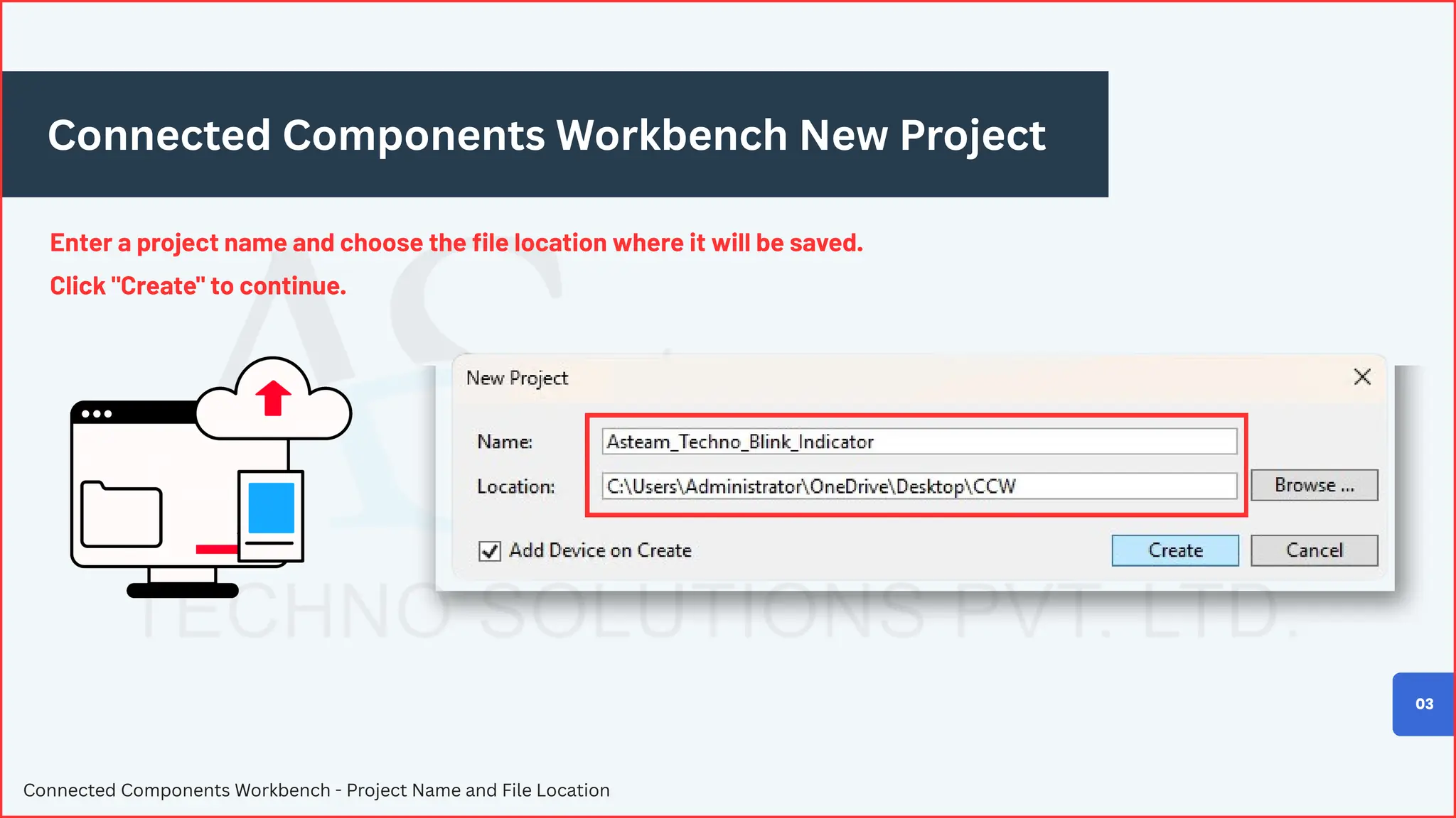 Connected Components Workbench New Project
Enter a project name and choose the file location where it will be saved.
Click "Create" to continue.
Connected Components Workbench - Project Name and File Location
03
 