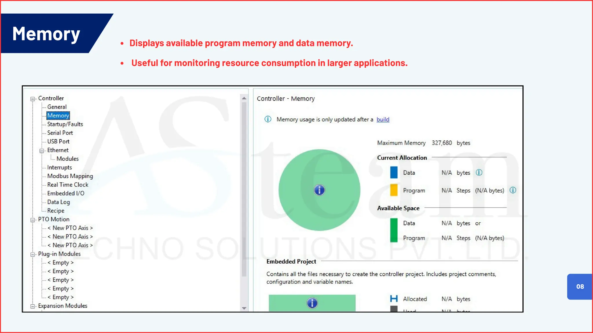 Memory
08
Displays available program memory and data memory.
Useful for monitoring resource consumption in larger applications.
 