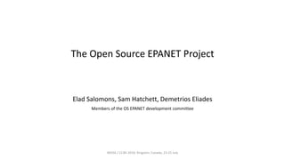 The Open Source EPANET Project
Elad Salomons, Sam Hatchett, Demetrios Eliades
Members of the OS EPANET development committee
WDSA / CCWI 2018, Kingston, Canada, 23-25 July
 