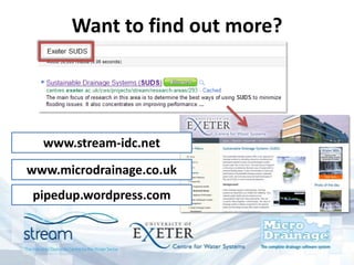 Want to find out more?
www.stream-idc.net
pipedup.wordpress.com
www.microdrainage.co.uk
 