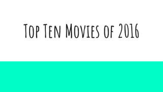 Top Ten Movies of 2016
 