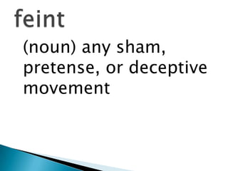 	(noun) any sham, pretense, or deceptive movementfeint