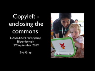 Copyleft - enclosing the commons  ,[object Object],[object Object],[object Object],[object Object]