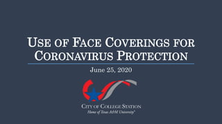 USE OF FACE COVERINGS FOR
CORONAVIRUS PROTECTION
June 25, 2020
 