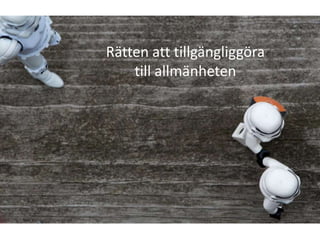 Rätten att tillgängliggöra
    till allmänheten
 