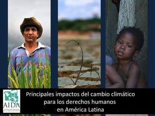 Principales impactos del cambio climático

para los derechos humanos
en América Latina

 