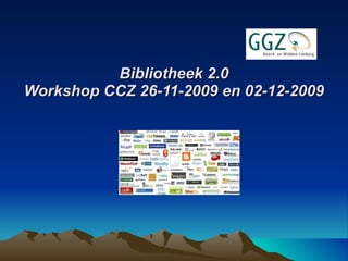 Bibliotheek 2.0 Workshop CCZ 26-11-2009 en 02-12-2009 