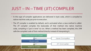 JUST – IN –TIME (JIT) COMPILER
• In this type of compiler applications are delivered in byte code, which is compiled to
na...