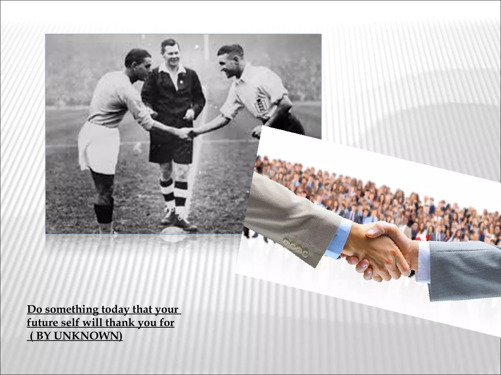 Do something today that your
future self will thank you for
( BY UNKNOWN)
 