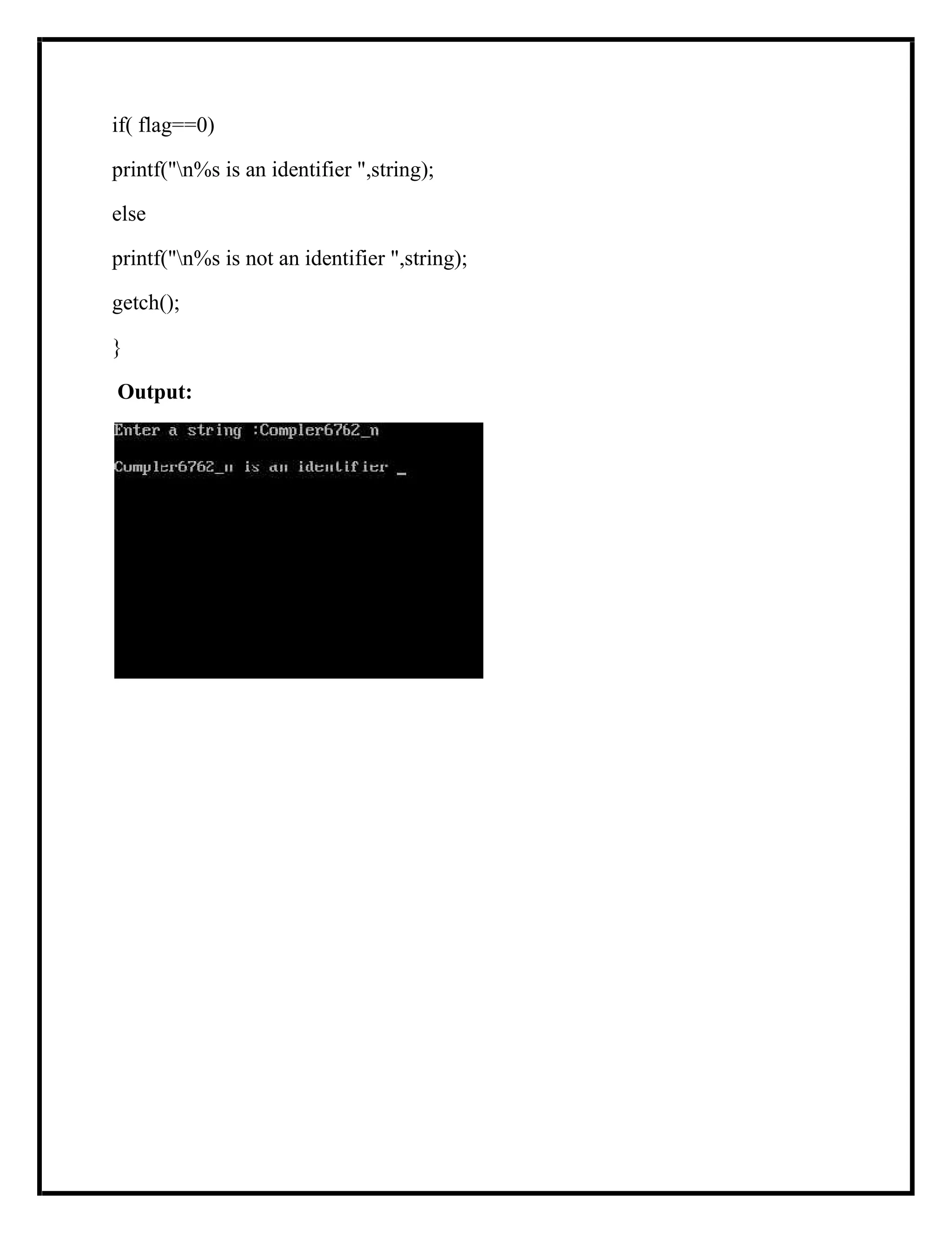 if( flag==0)
printf("n%s is an identifier ",string);
else
printf("n%s is not an identifier ",string);
getch();
}
Output:
 