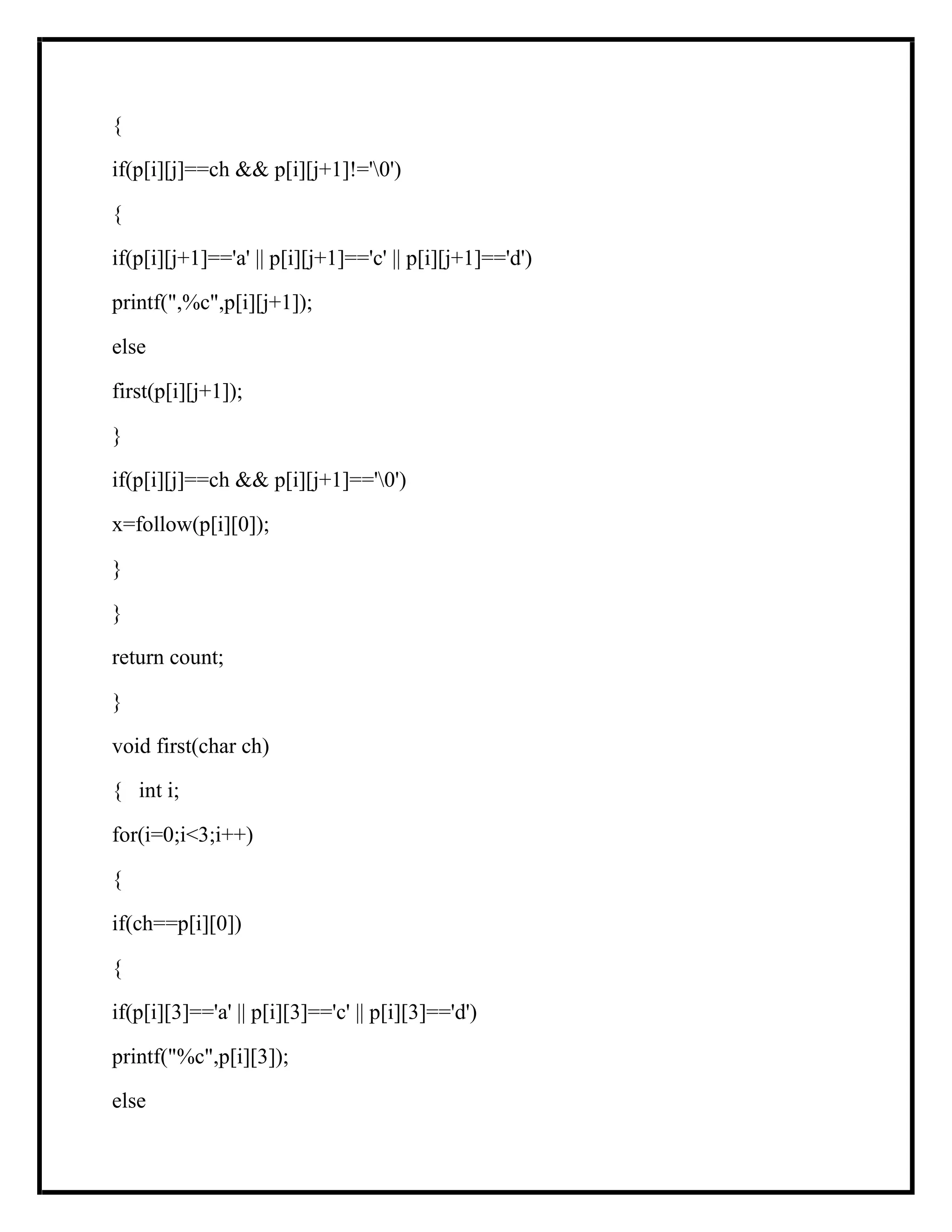 {
if(p[i][j]==ch && p[i][j+1]!='0')
{
if(p[i][j+1]=='a' || p[i][j+1]=='c' || p[i][j+1]=='d')
printf(",%c",p[i][j+1]);
else
first(p[i][j+1]);
}
if(p[i][j]==ch && p[i][j+1]=='0')
x=follow(p[i][0]);
}
}
return count;
}
void first(char ch)
{ int i;
for(i=0;i<3;i++)
{
if(ch==p[i][0])
{
if(p[i][3]=='a' || p[i][3]=='c' || p[i][3]=='d')
printf("%c",p[i][3]);
else
 