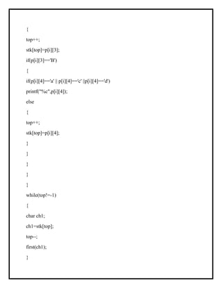 {
top++;
stk[top]=p[i][3];
if(p[i][3]=='B')
{
if(p[i][4]=='a' || p[i][4]=='c' ||p[i][4]=='d')
printf("%c",p[i][4]);
else
{
top++;
stk[top]=p[i][4];
}
}
}
}
}
while(top!=-1)
{
char ch1;
ch1=stk[top];
top--;
first(ch1);
}
 