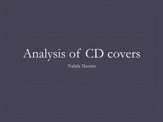 Analysis of CD covers
Nabila Naznin
 