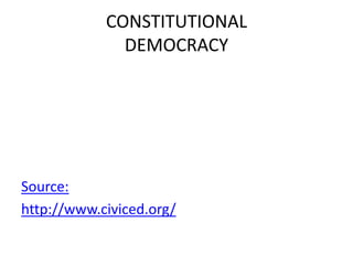 CONSTITUTIONAL
DEMOCRACY
Source:
http://www.civiced.org/
 