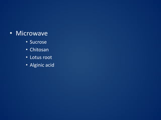 • Microwave
• Sucrose
• Chitosan
• Lotus root
• Alginic acid
 
