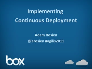Implementing  Continuous Deployment Adam Rosien @arosien #agilis2011 