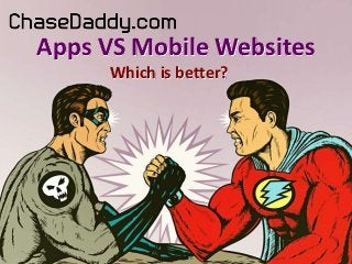 Apps VS Mobile Websites
Which is better?

 